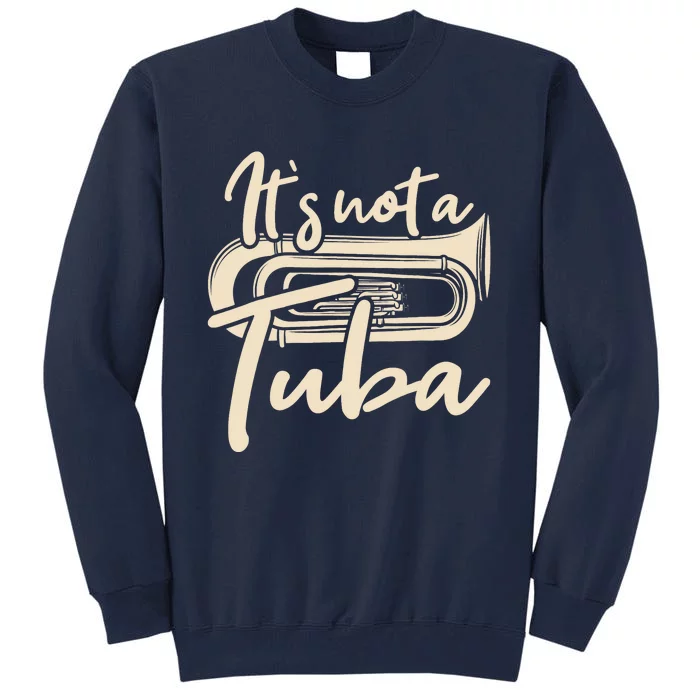 It's Not A Tuba - Euphonium Euphoniumist Marching Band Tall Sweatshirt