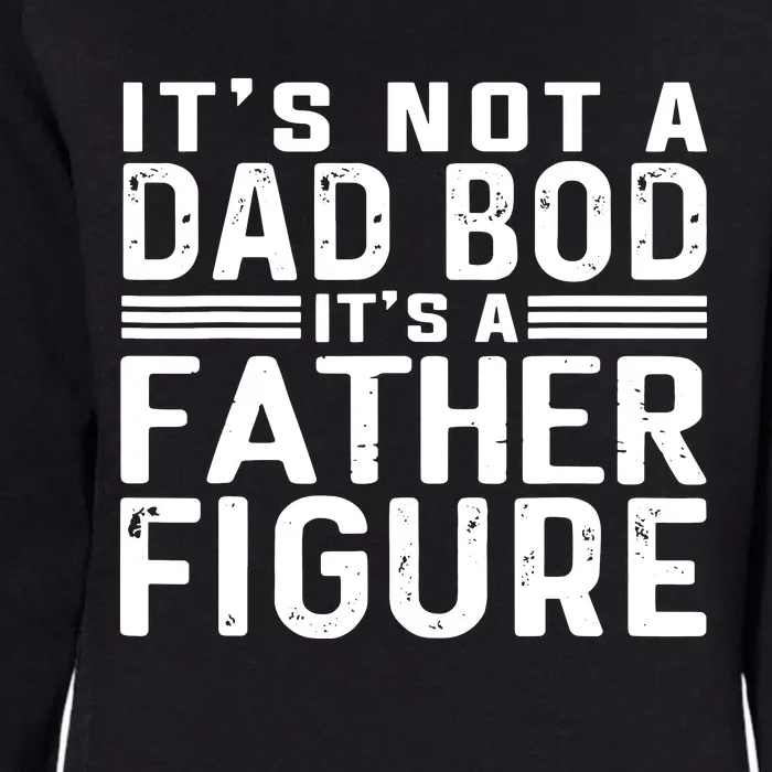 It's Not A Dad Bod It's A Father Figure Womens California Wash Sweatshirt