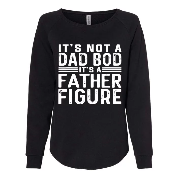 It's Not A Dad Bod It's A Father Figure Womens California Wash Sweatshirt