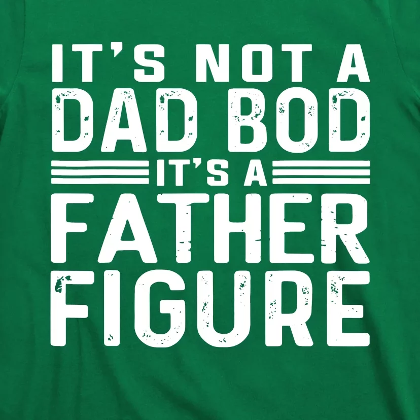 It's Not A Dad Bod It's A Father Figure T-Shirt