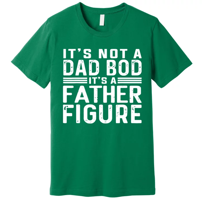 It's Not A Dad Bod It's A Father Figure Premium T-Shirt