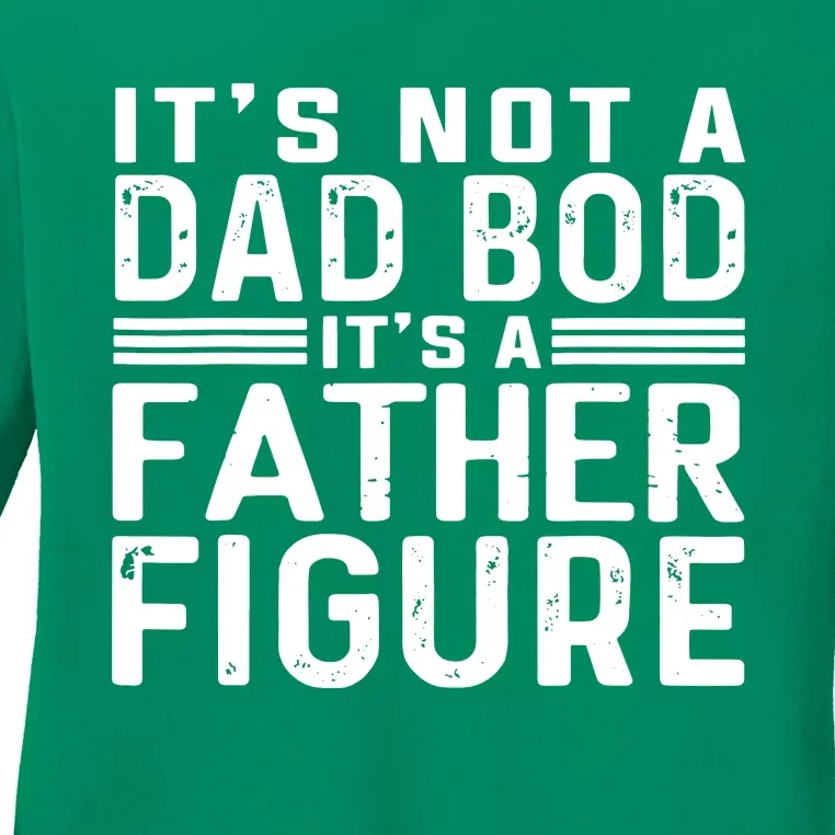 It's Not A Dad Bod It's A Father Figure Ladies Long Sleeve Shirt