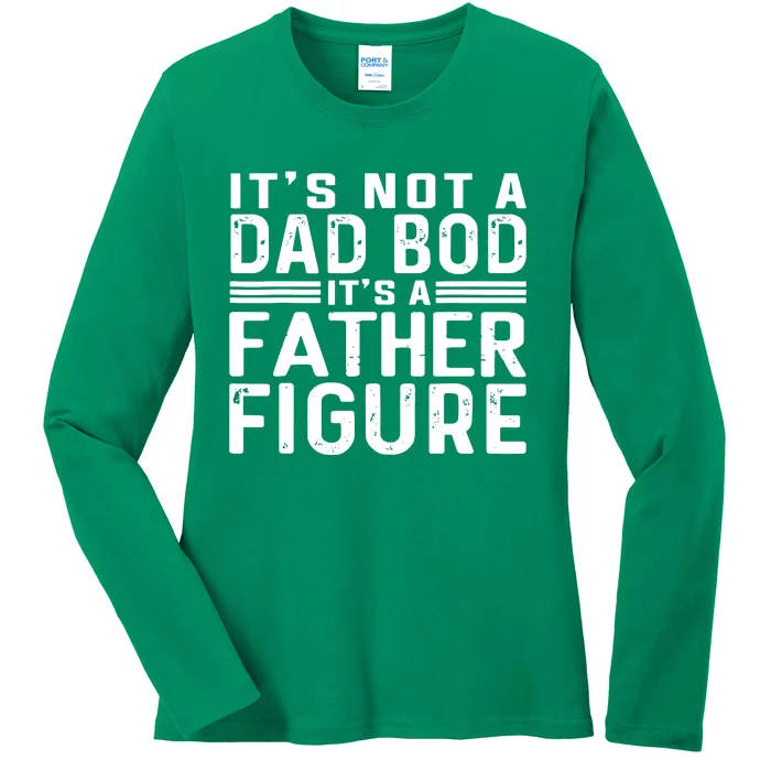 It's Not A Dad Bod It's A Father Figure Ladies Long Sleeve Shirt