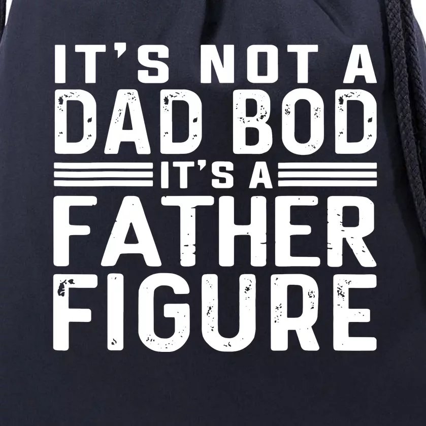 It's Not A Dad Bod It's A Father Figure Drawstring Bag