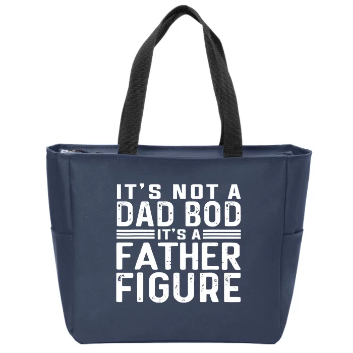 It's Not A Dad Bod It's A Father Figure Zip Tote Bag