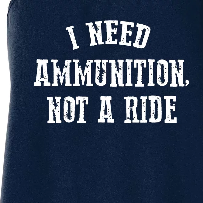 I Need Ammunition Not A Ride Women's Racerback Tank