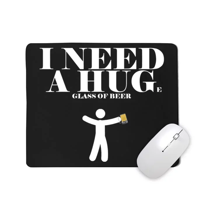 I Need A Huge Glass Of Beer - Funny Drinking Tee Mousepad