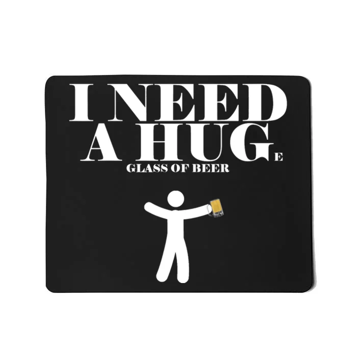 I Need A Huge Glass Of Beer - Funny Drinking Tee Mousepad