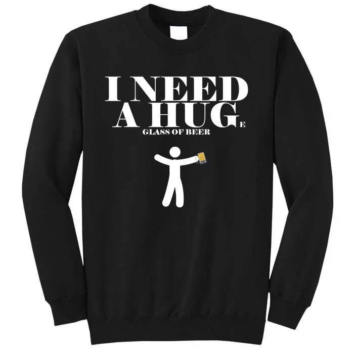 I Need A Huge Glass Of Beer - Funny Drinking Tee Tall Sweatshirt