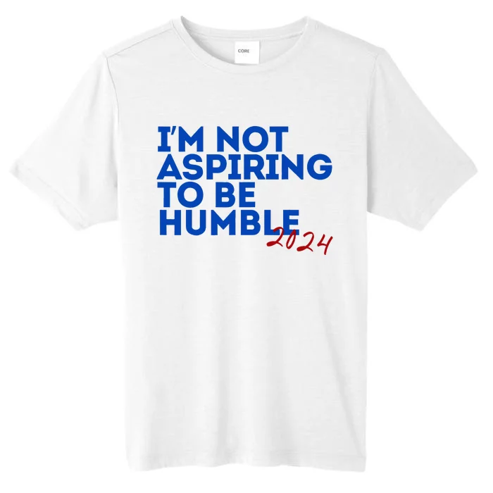 IM Not Aspiring To Be Humble  Cool 2024 ChromaSoft Performance T-Shirt