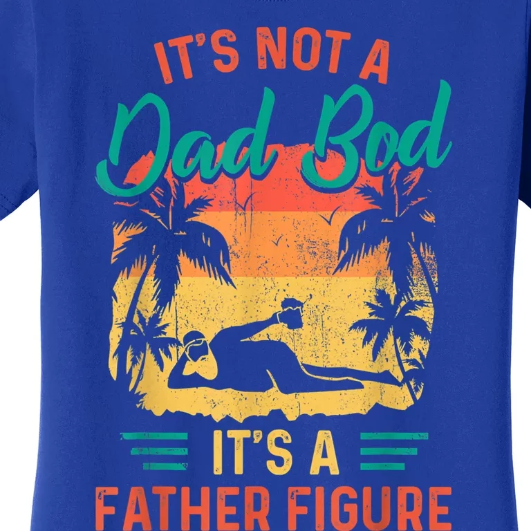 Its Not A Dad Bod Its A Father Figure Fathers Day Funny Cool Gift Women's T-Shirt