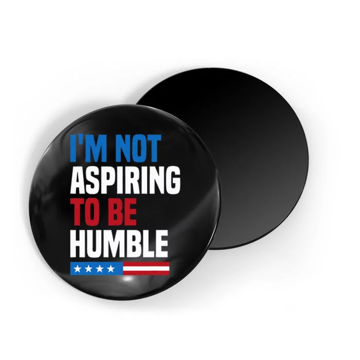 IM Not Aspiring To Be Humble Kamala Harris Magnet