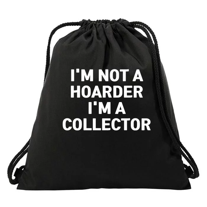 I'm Not A Hoarder, I'm A Collector Drawstring Bag