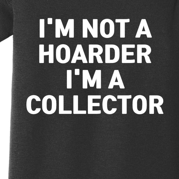 I'm Not A Hoarder, I'm A Collector Baby Bodysuit