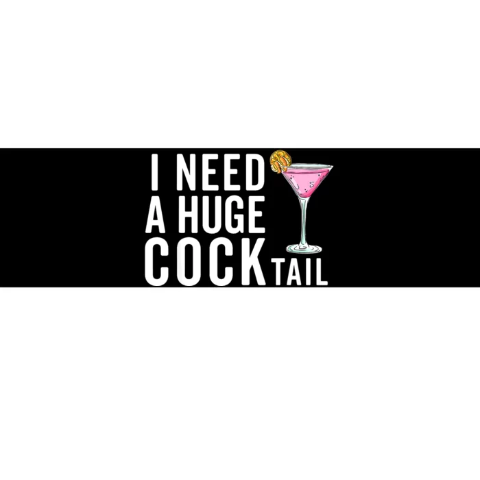 I Need A Huge Cocktail | Funny Adult Humor Drinking Bumper Sticker