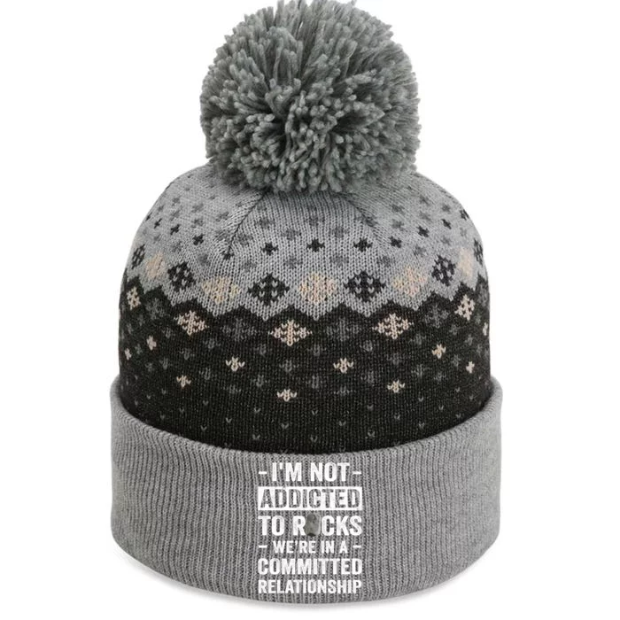 Im Not Addicted To Rocks Were In A Committed Relationship Cute Gift The Baniff Cuffed Pom Beanie