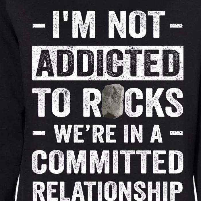 Im Not Addicted To Rocks Were In A Committed Relationship Cute Gift Womens California Wash Sweatshirt