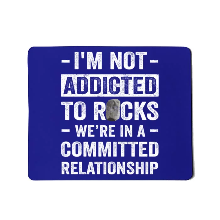 Im Not Addicted To Rocks Were In A Committed Relationship Cute Gift Mousepad