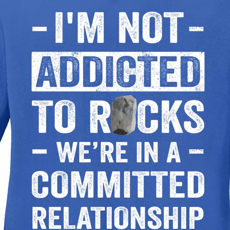 Im Not Addicted To Rocks Were In A Committed Relationship Cute Gift Ladies Long Sleeve Shirt