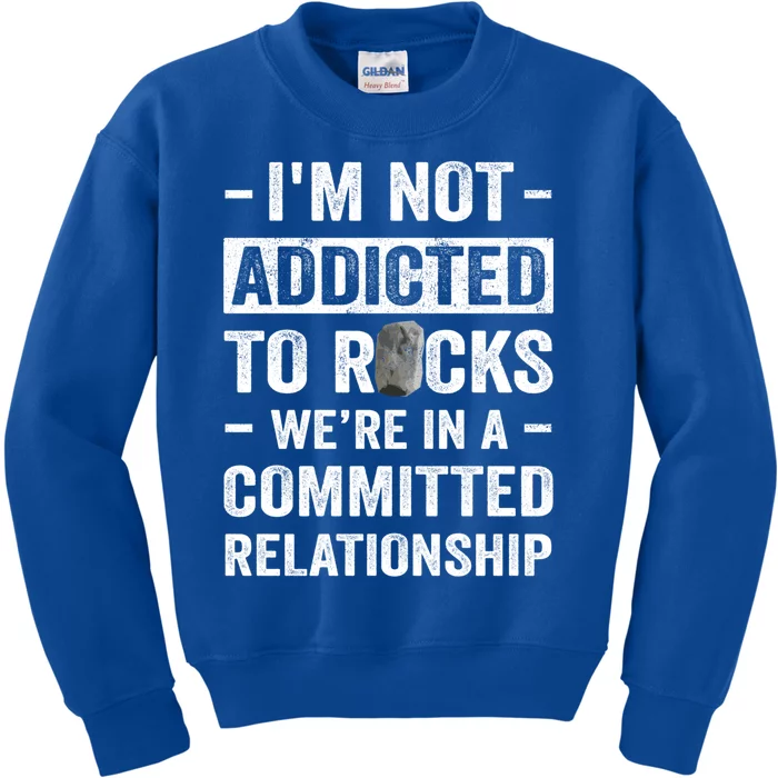 Im Not Addicted To Rocks Were In A Committed Relationship Cute Gift Kids Sweatshirt