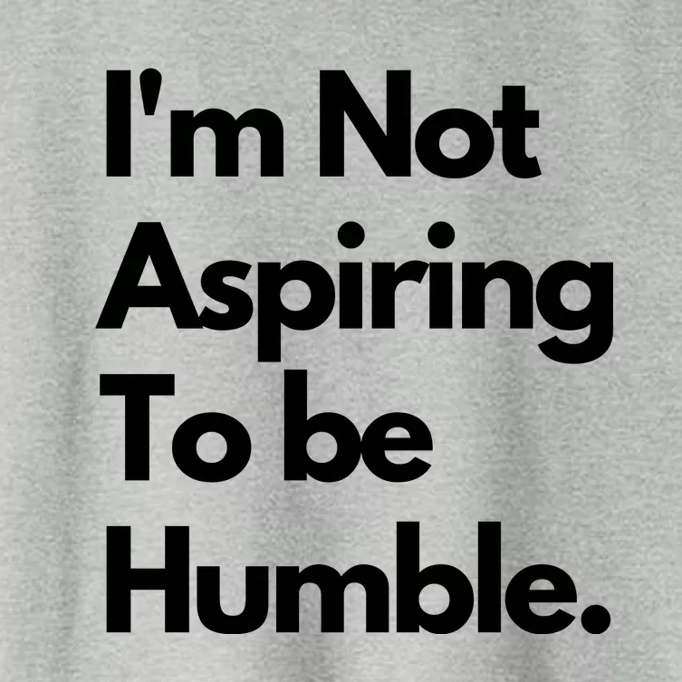 IM Not Aspiring To Be Humble Women's Crop Top Tee