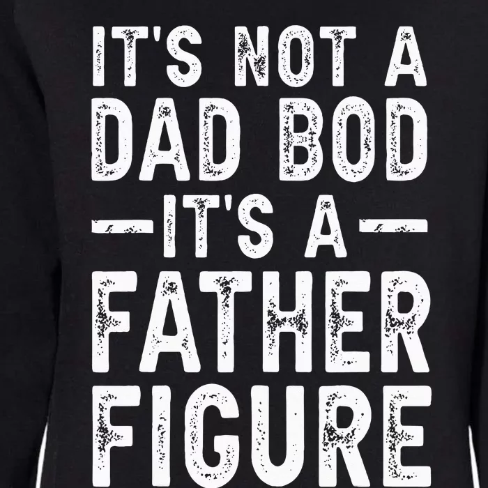 Its Not A Dad Bod Its A Father Figure Fathers Day Gift Womens California Wash Sweatshirt