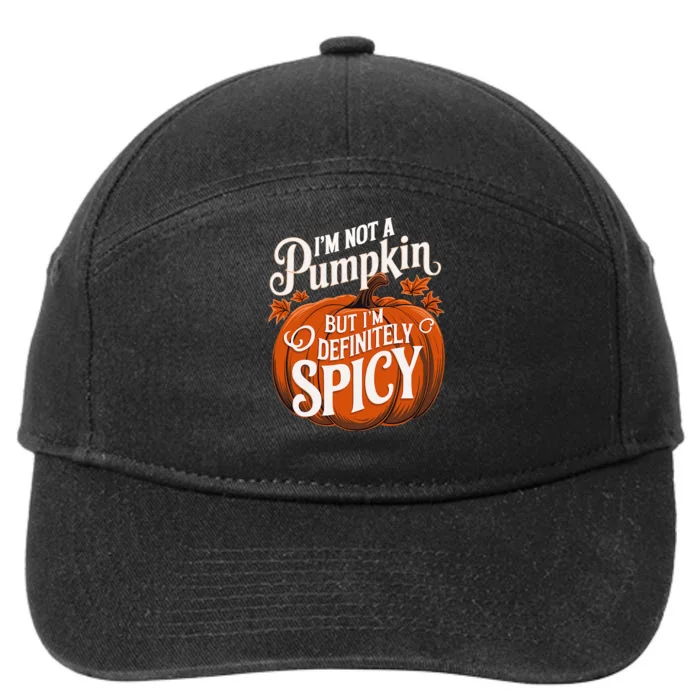 IM Not A Pumpkin But IM Definitely Spicy Thanksgiving 7-Panel Snapback Hat