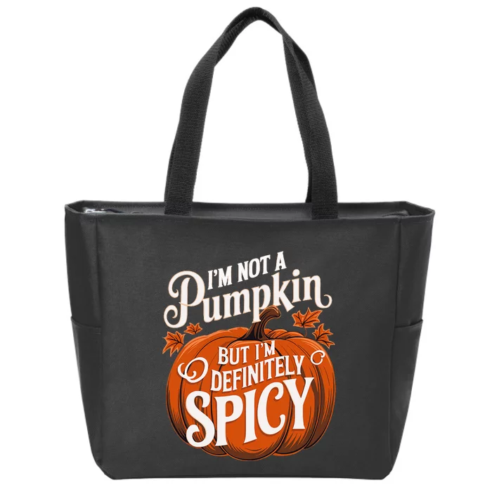 IM Not A Pumpkin But IM Definitely Spicy Thanksgiving Zip Tote Bag