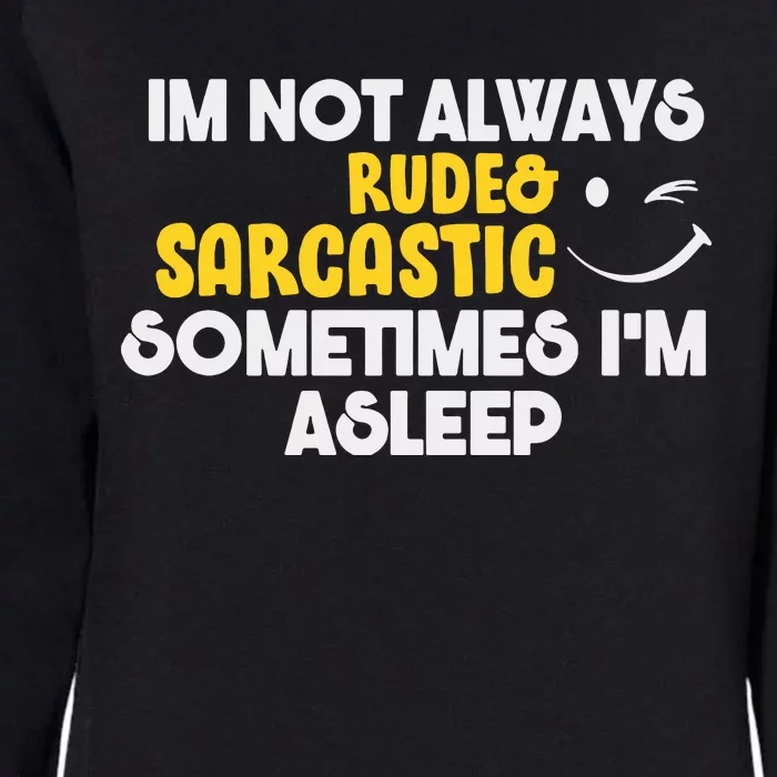 Im Not Always Rude & Sarcastic Sometimes Im Asleep Womens California Wash Sweatshirt