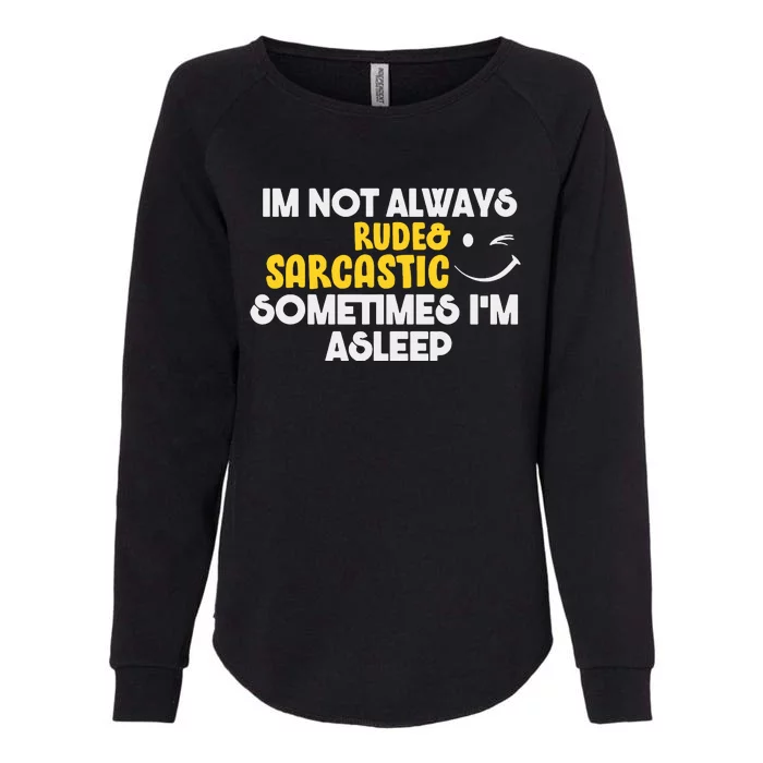 Im Not Always Rude & Sarcastic Sometimes Im Asleep Womens California Wash Sweatshirt