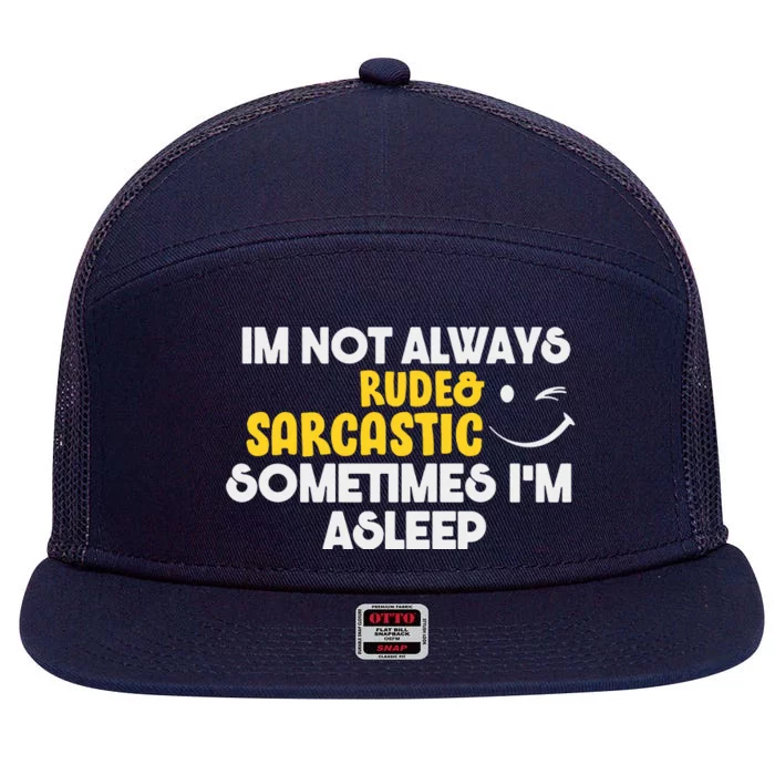 Im Not Always Rude & Sarcastic Sometimes Im Asleep 7 Panel Mesh Trucker Snapback Hat