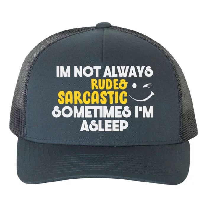 Im Not Always Rude & Sarcastic Sometimes Im Asleep Yupoong Adult 5-Panel Trucker Hat