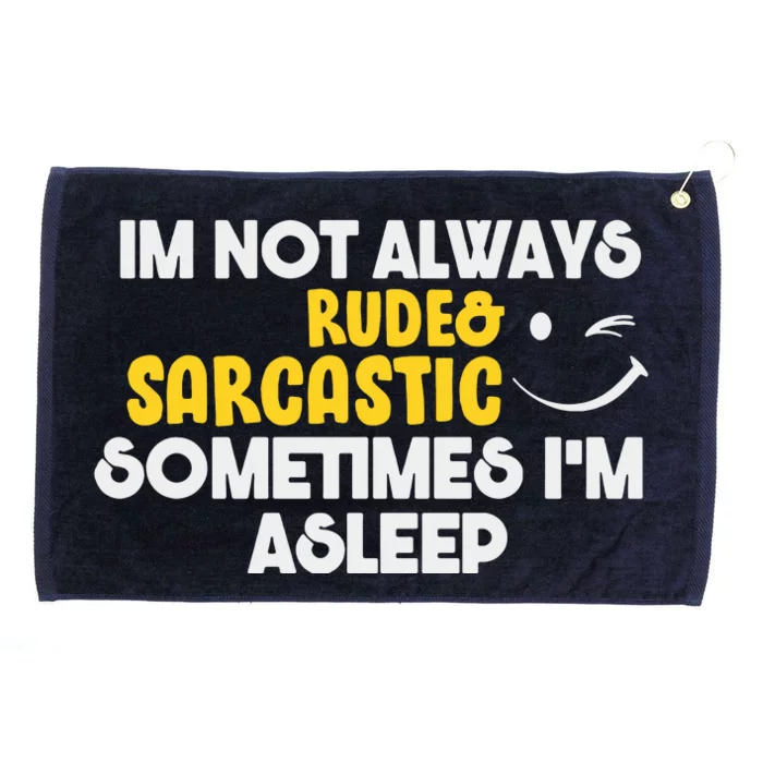 Im Not Always Rude & Sarcastic Sometimes Im Asleep Grommeted Golf Towel