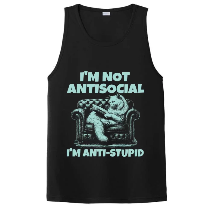 Im Not Antisocial Im Anti Stupid Funny Bored Cat Performance Tank