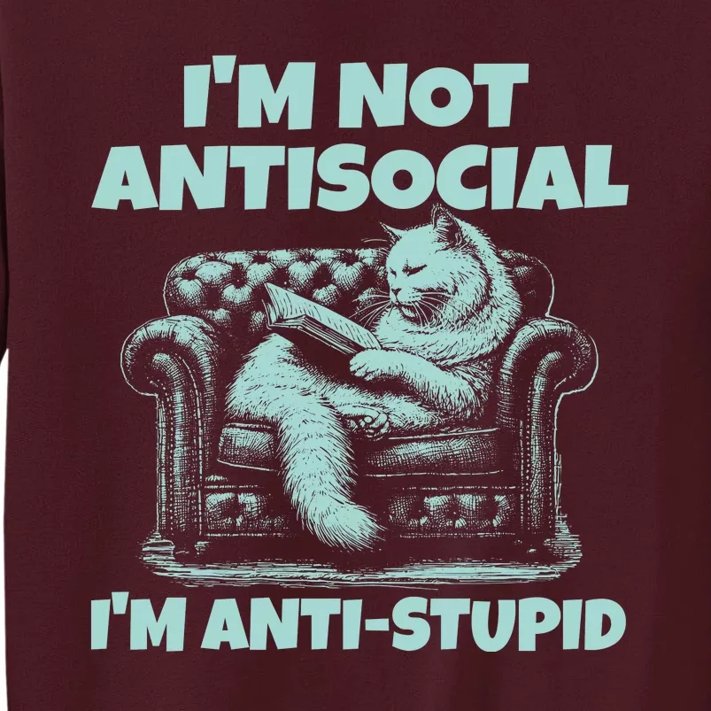 Im Not Antisocial Im Anti Stupid Funny Bored Cat Tall Sweatshirt