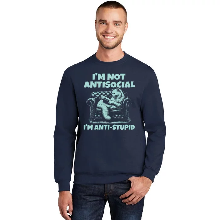 Im Not Antisocial Im Anti Stupid Funny Bored Cat Sweatshirt