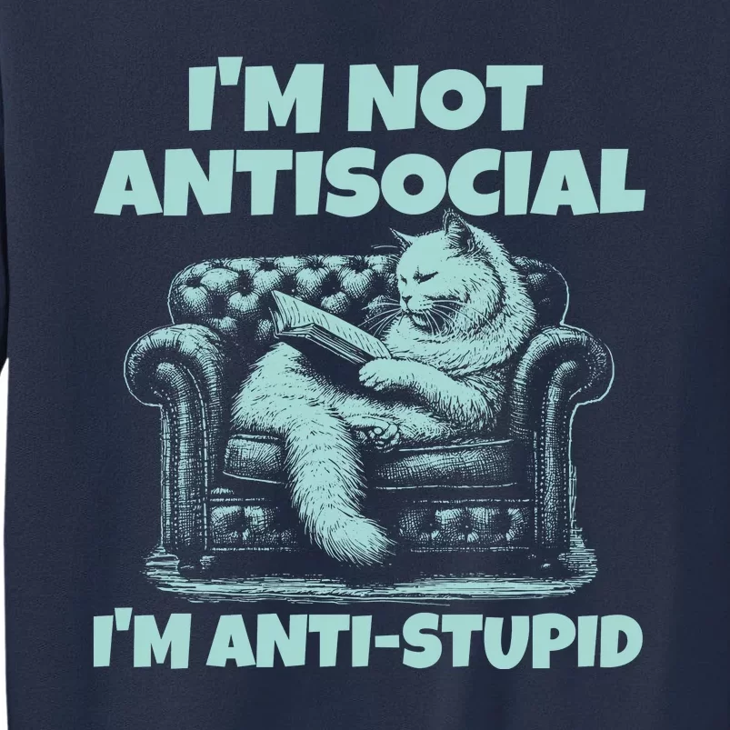 Im Not Antisocial Im Anti Stupid Funny Bored Cat Sweatshirt