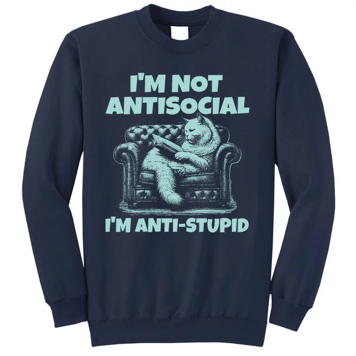 Im Not Antisocial Im Anti Stupid Funny Bored Cat Sweatshirt