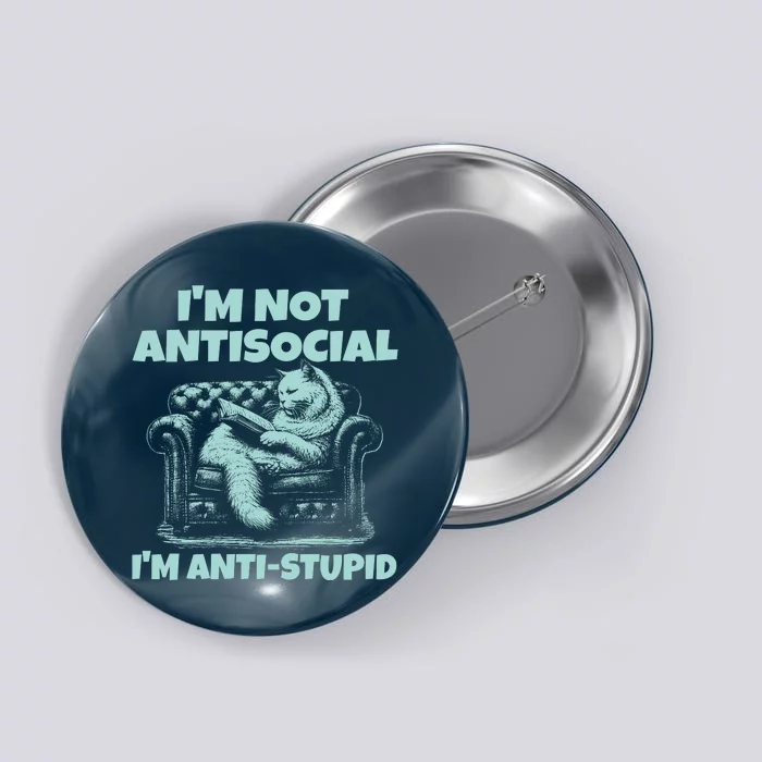 Im Not Antisocial Im Anti Stupid Funny Bored Cat Button