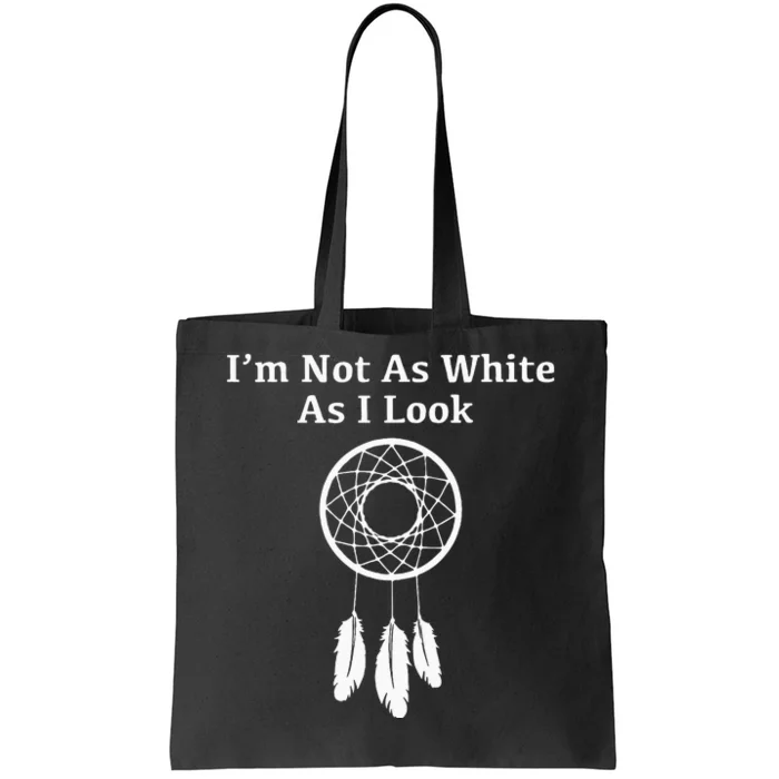 Im Not As White As I Look Native American Tote Bag