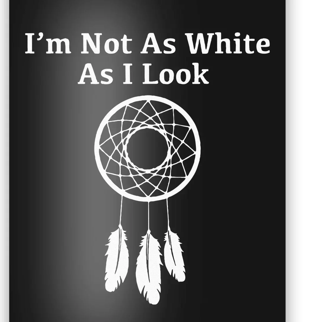 Im Not As White As I Look Native American Poster