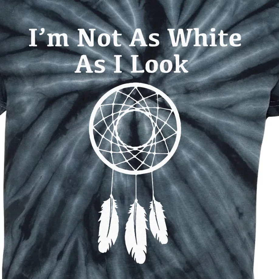 Im Not As White As I Look Native American Kids Tie-Dye T-Shirt