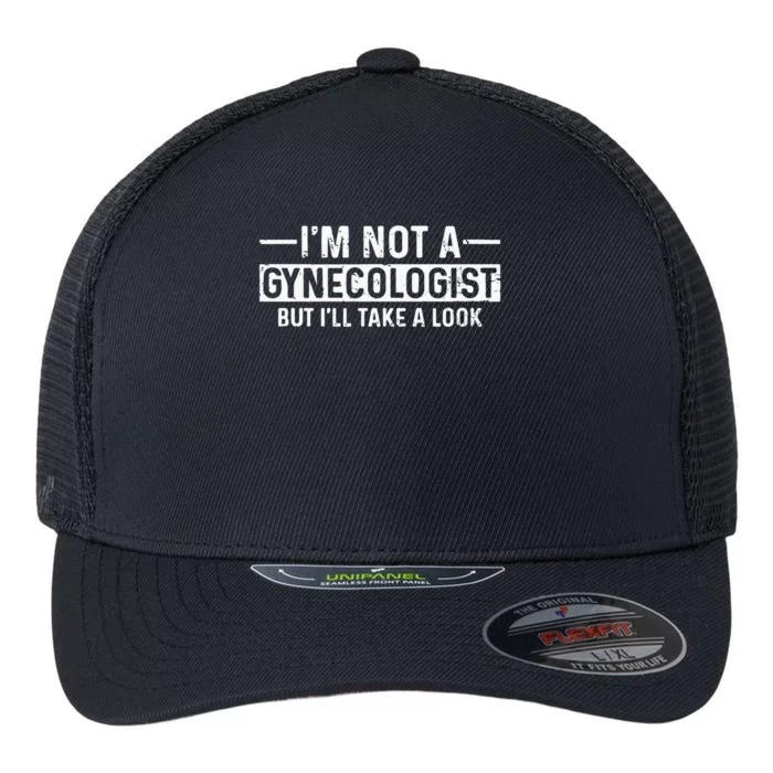 Im Not A Gynecologist But Ill Take A Look Flexfit Unipanel Trucker Cap