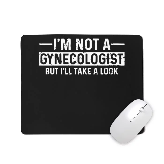 Im Not A Gynecologist But Ill Take A Look Mousepad