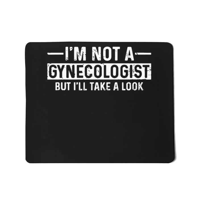 Im Not A Gynecologist But Ill Take A Look Mousepad