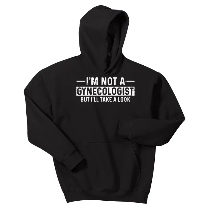 Im Not A Gynecologist But Ill Take A Look Kids Hoodie