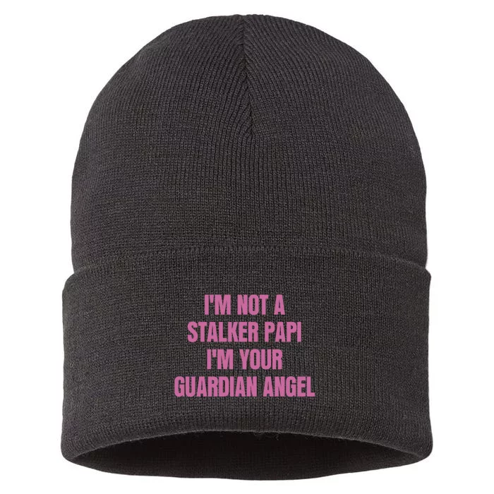 I’M Not A Stalker Papi I’M Your Guardian Angel Sustainable Knit Beanie