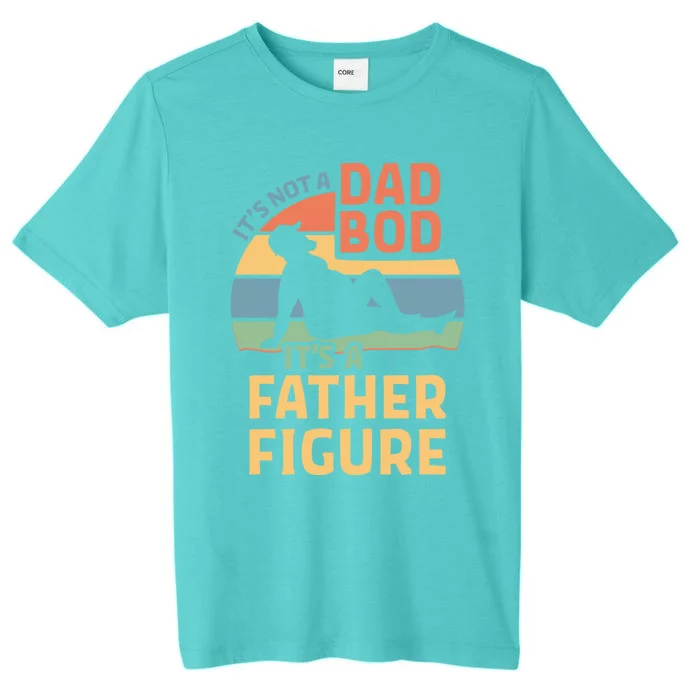 It's Not A Dad Bod It's A Father Figure Cool Gift ChromaSoft Performance T-Shirt