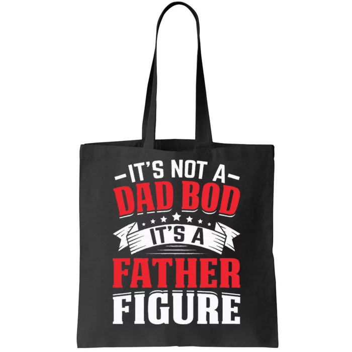 It's Not A Dad Bod It's A Father Figure Fathers Day Birthday Tote Bag