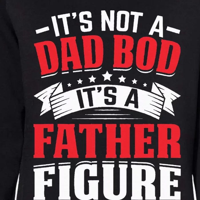 It's Not A Dad Bod It's A Father Figure Fathers Day Birthday Womens California Wash Sweatshirt